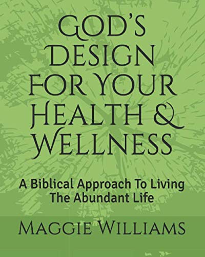 God’s Design For Your Health & Wellness: A Biblical Approach To Living The Abundant Life - Image 2