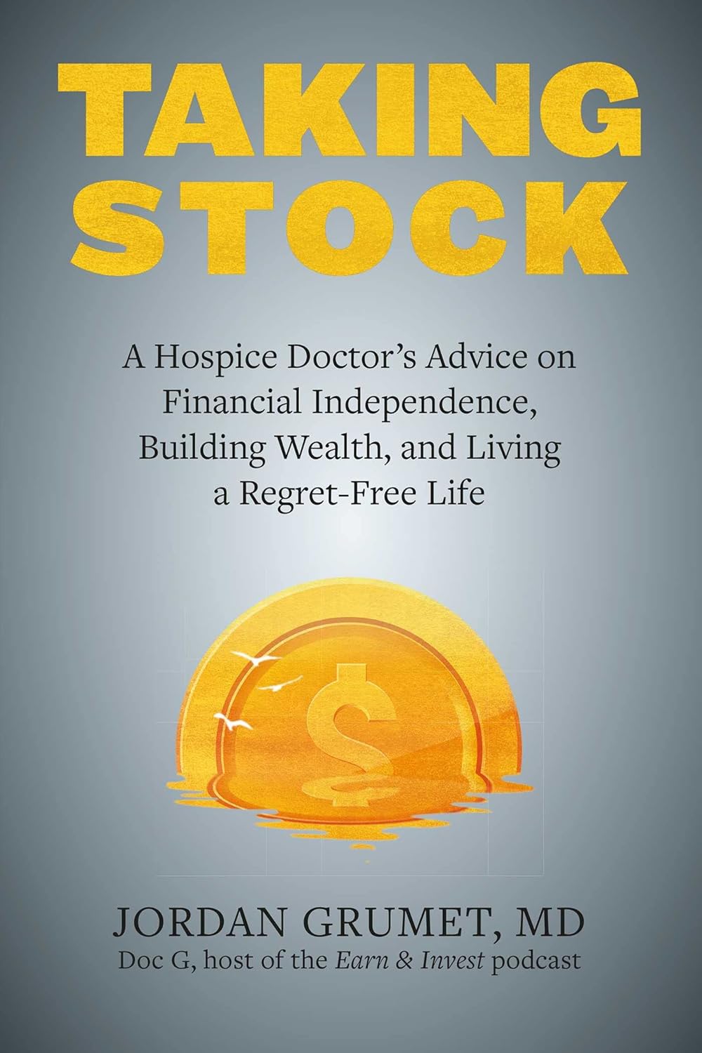 Taking Stock: A Hospice Doctor's Advice on Financial Independence, Building Wealth, and Living a Regret-Free Life - Image 2