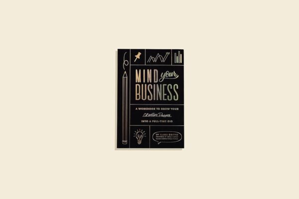 Mind Your Business: A Workbook to Grow Your Creative Passion Into a Full-time Gig - Image 8