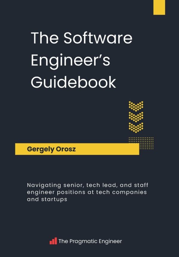 The Software Engineer's Guidebook: Navigating senior, tech lead, and staff engineer positions at tech companies and startups - Image 2