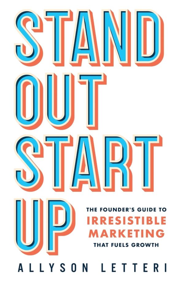 Standout Startup: The Founder’s Guide to Irresistible Marketing That Fuels Growth - Image 2