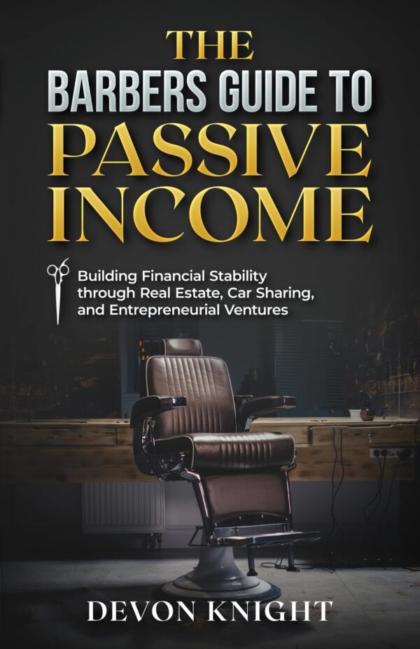 THE BARBERS GUIDE TO PASSIVE INCOME: Building Financial Stability through Real Estate, Car Sharing and Entrepreneurial Ventures - Image 2