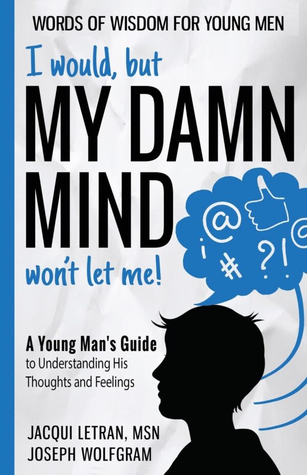 I would, but MY DAMN MIND won't let me!: A Young Man's Guide to Understanding His Thoughts and Feelings - Image 2