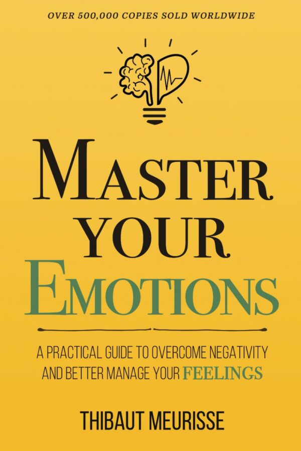 Master Your Emotions: A Practical Guide to Overcome Negativity and Better Manage Your Feelings (Mastery Series) - Image 2