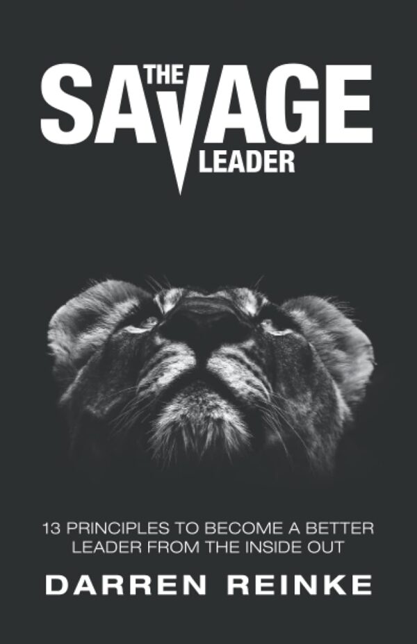 The Savage Leader: 13 Principles to Become a Better Leader from the Inside Out - Image 2