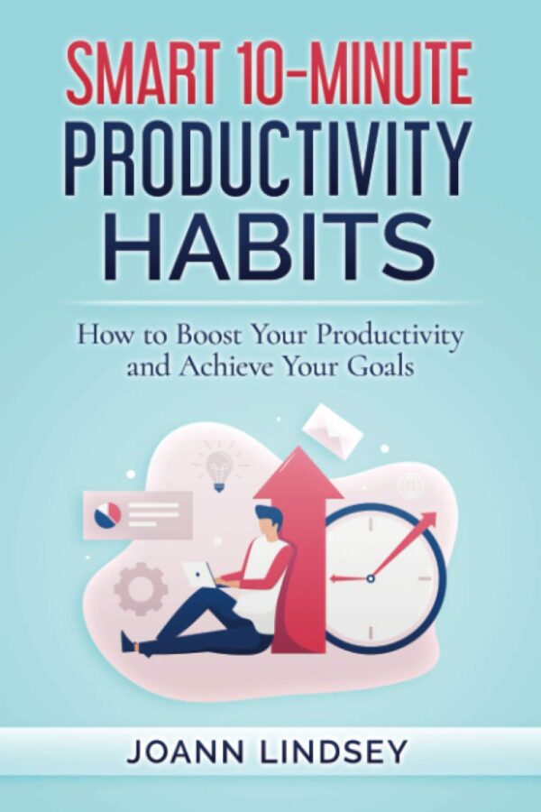 Smart 10-Minute Productivity Habits: How to Boost Your Productivity and Achieve Your Goals (Smart 10-Minute Habits for a Better Life) - Image 2