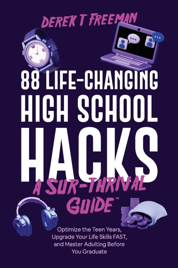 88 Life-Changing High School Hacks (A Sur-Thrival Guide): Optimize the Teen Years, Upgrade Your Life Skills FAST, and Master Adulting Before You Graduate (Teen Sur-Thrival) - Image 2
