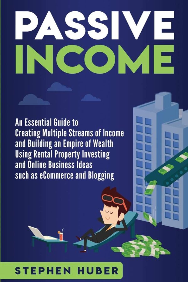 Passive Income: An Essential Guide to Creating Multiple Streams of Income and Building an Empire of Wealth Using Rental Property Investing and Online Business Ideas - Image 2