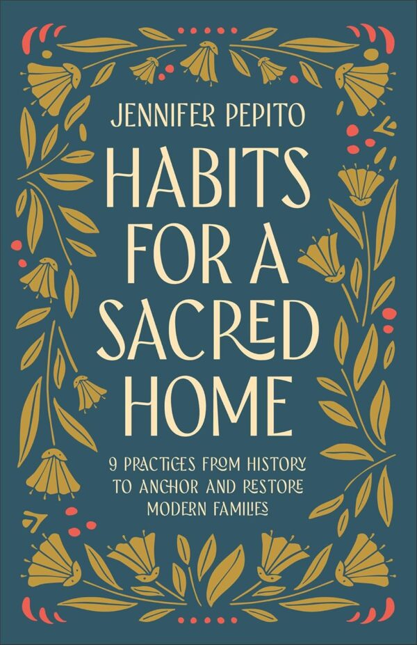 Habits for a Sacred Home: 9 Practices from History to Anchor and Restore Modern Families (Helping Moms Experience Peace & Return to Simple Daily Rhythms from Historic Christians like St. Benedict) - Image 2