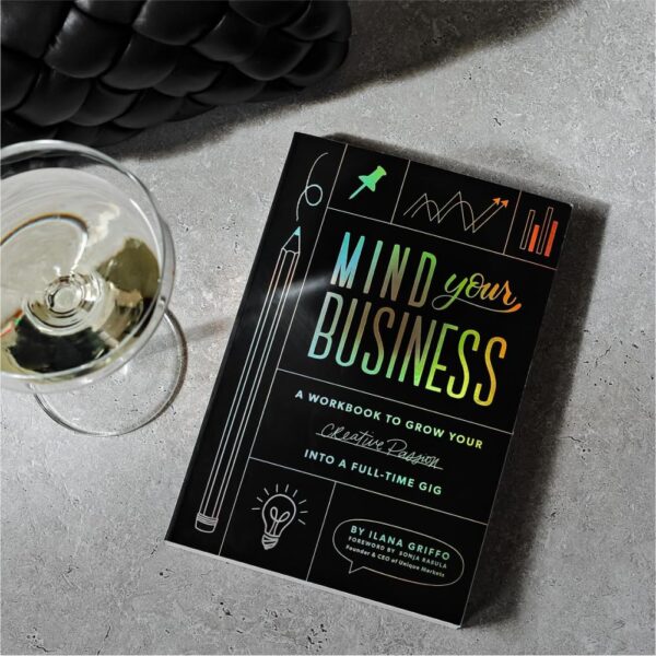 Mind Your Business: A Workbook to Grow Your Creative Passion Into a Full-time Gig - Image 6