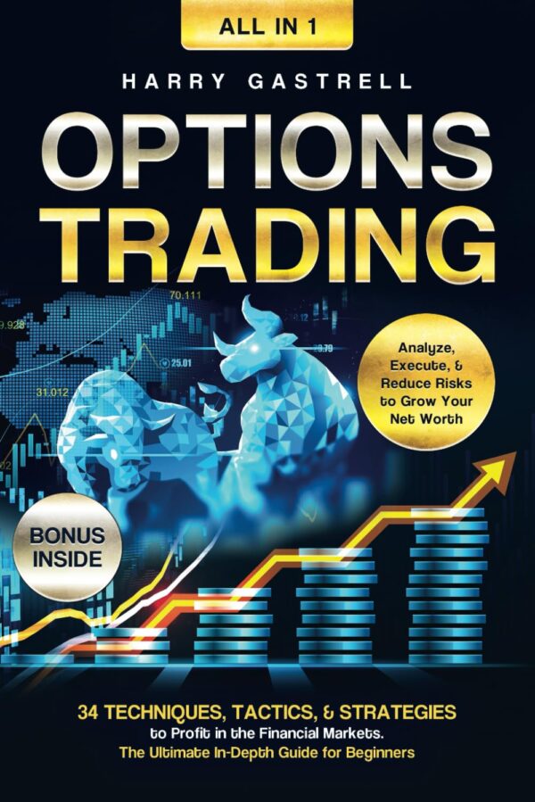 Options Trading [All-in-1]: 34 Techniques, Tactics, & Strategies to Profit in the Financial Markets. The Ultimate In-Depth Guide for Beginners. Analyze, Execute, & Reduce Risks to Grow Your Net Worth - Image 2