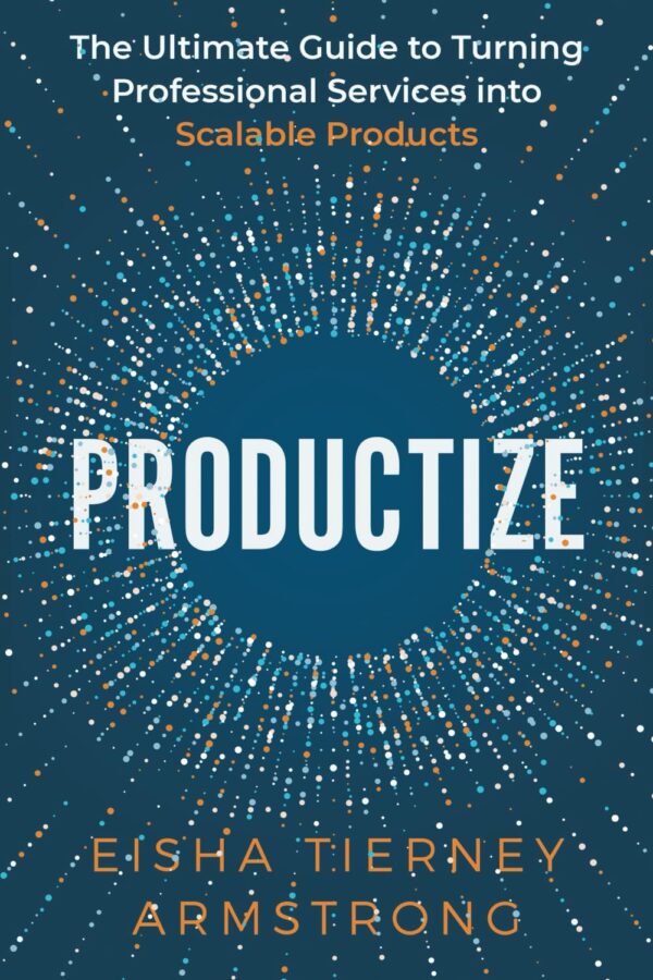 Productize: The Ultimate Guide to Turning Professional Services into Scalable Products - Image 2