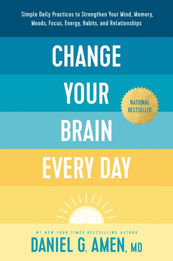 Change Your Brain Every Day: Simple Daily Practices to Strengthen Your Mind, Memory, Moods, Focus, Energy, Habits, and Relationships - Image 2