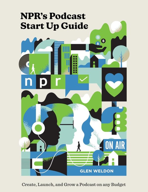 NPR's Podcast Start Up Guide: Create, Launch, and Grow a Podcast on Any Budget - Image 2