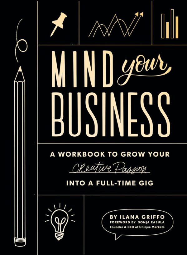Mind Your Business: A Workbook to Grow Your Creative Passion Into a Full-time Gig - Image 2