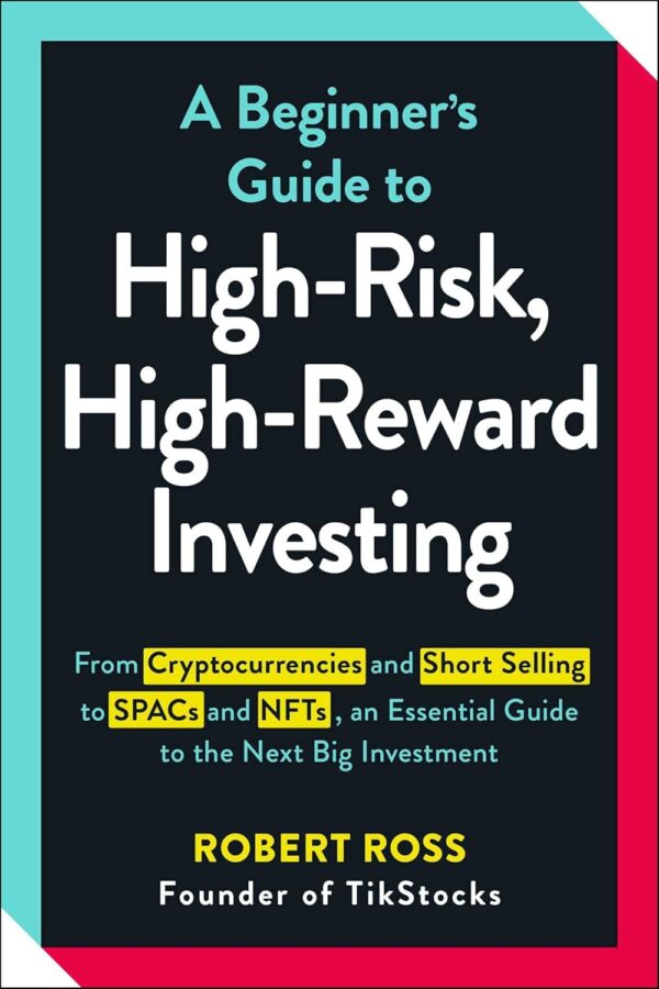 A Beginner's Guide to High-Risk, High-Reward Investing: From Cryptocurrencies and Short Selling to SPACs and NFTs, an Essential Guide to the Next Big Investment - Image 2