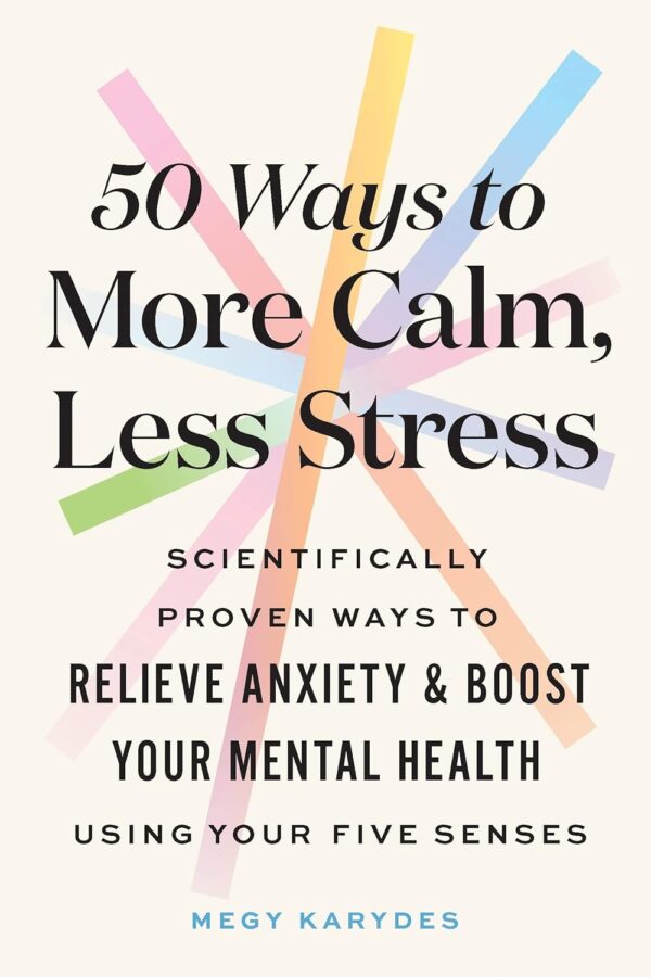 50 Ways to More Calm, Less Stress: Scientifically Proven Ways to Relieve Anxiety and Boost Your Mental Health Using Your Five Senses (Self-Care Book for Women) - Image 2