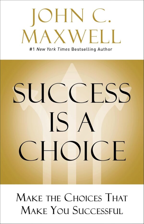 Success Is a Choice: Make the Choices that Make You Successful - Image 2