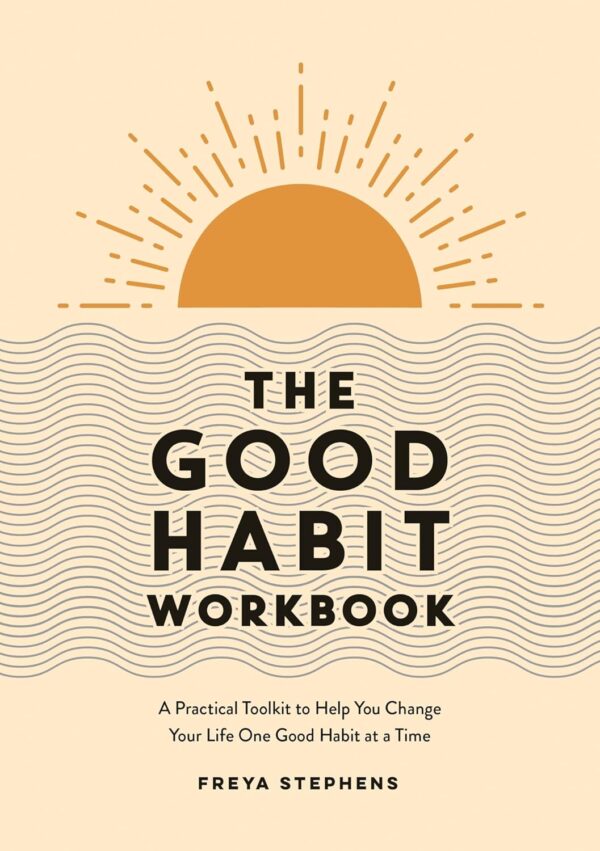 The Good Habit Workbook: A Practical Toolkit to Help You Change Your Life One Good Habit at a Time - Image 2