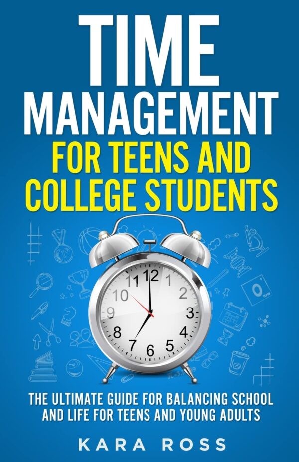 Time Management For Teens And College Students: The Ultimate Guide for Balancing School and Life for Teens and Young Adults - Image 2