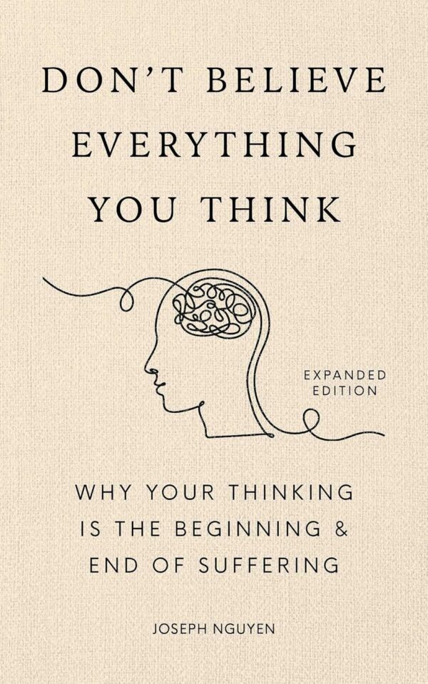 Don't Believe Everything You Think (Expanded Edition): Why Your Thinking Is The Beginning & End Of Suffering - Image 2