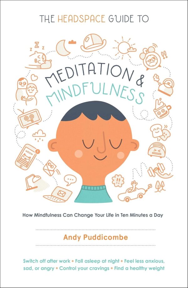 The Headspace Guide to Meditation and Mindfulness: How Mindfulness Can Change Your Life in Ten Minutes a Day - Image 2