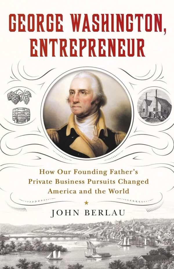 George Washington, Entrepreneur: How Our Founding Father's Private Business Pursuits Changed America and the World - Image 2