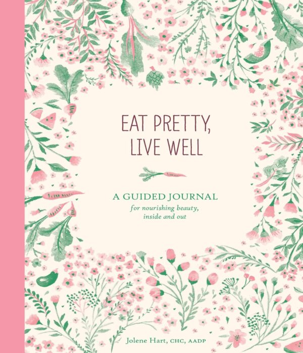 Eat Pretty Live Well: A Guided Journal for Nourishing Beauty, Inside and Out (Food Journal, Health and Diet Journal, Nutritional Books) - Image 2