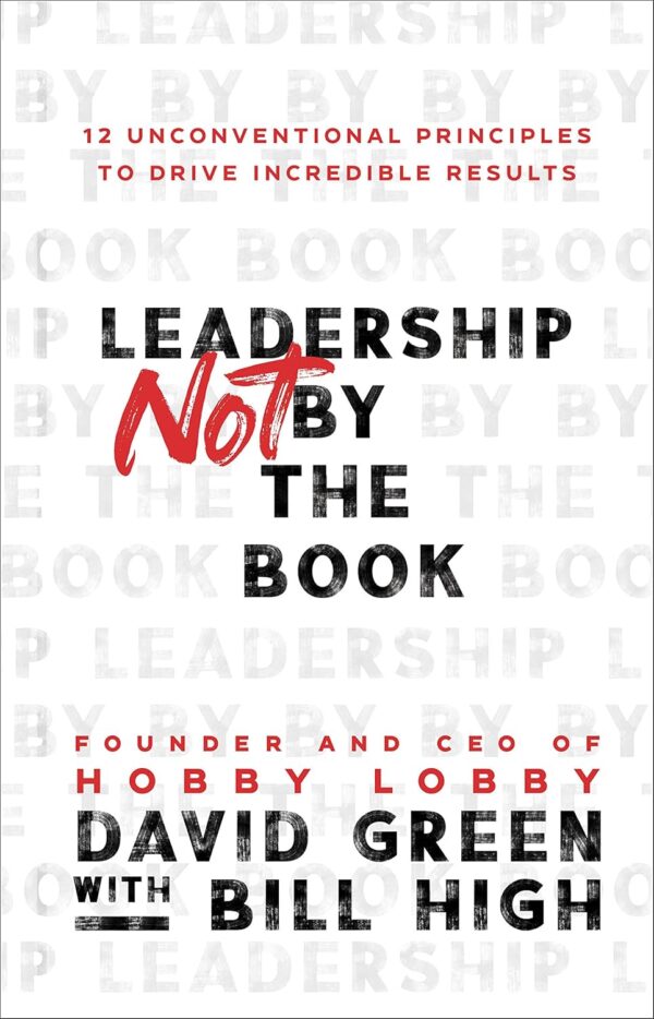 Leadership Not by the Book: 12 Unconventional Principles to Drive Incredible Results - Image 2